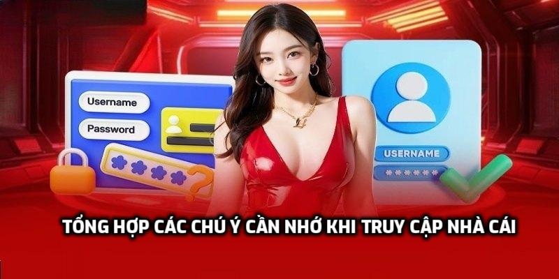 Tổng hợp các chú ý cần nhớ khi truy cập nhà cái