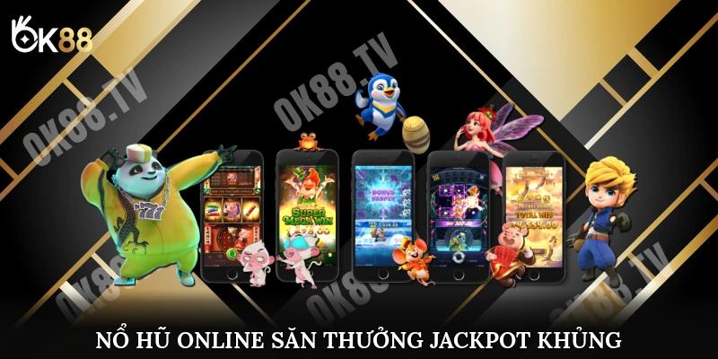 Nổ hũ online săn thưởng Jackpot khủng
